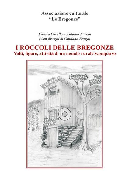 I roccoli delle Bregonze. Volti, figure, attività di un mondo rurale scomparso - Liverio Carollo,Antonio Faccin - copertina