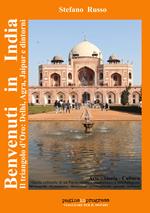 Benvenuti in India. Il triangolo d'oro: Delhi, Agra, Jaipur e dintorni. Guida culturale di un paese mistico, multietnico e interreligioso. Con Segnalibro