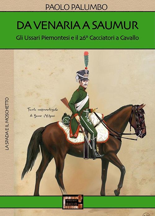 Da Venaria a Saumur. Gli ussari piemontesi e il 26° reggimento cacciatori a cavallo - Paolo Palumbo - copertina