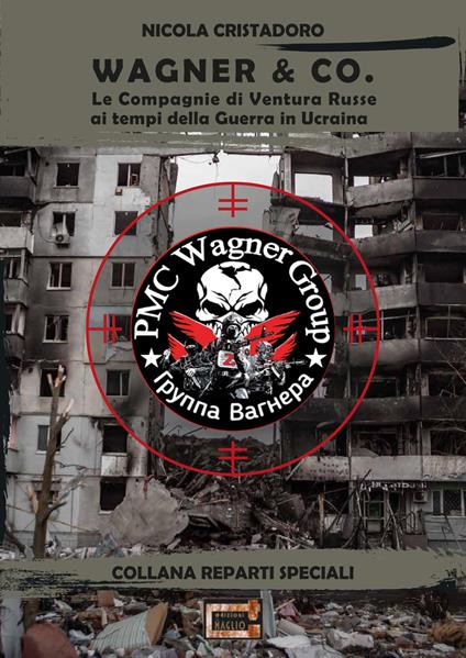 Wagner & Co. Le compagnie di ventura russe ai tempi della guerra in Ucraina - Nicola Cristadoro - copertina