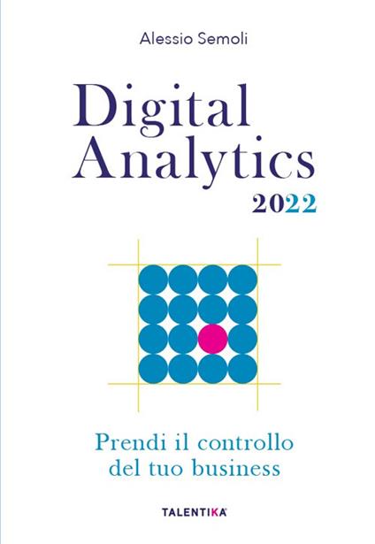 Digital analytics 2022. Prendi il controllo del tuo business - Alessio Semoli - copertina