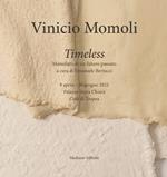 Vinicio Momoli. Timeless. Manufatti di un futuro passato. Catalogo della mostra (Tropea, 9 aprile-26 giugno 2022). Ediz. illustrata
