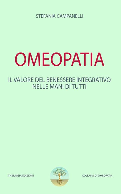 Omeopatia. Il valore del benessere integrativo nelle mani di tutti - Stefania Campanelli - copertina