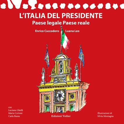 L'Italia del Presidente. Paese legale Paese reale - Enrico Cuccodoro,Luana Leo,Luciano Ghelfi - copertina
