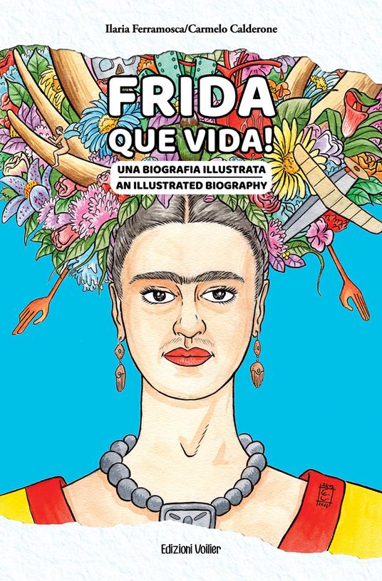 Frida que vida! Una biografia illustrata. Ediz. italiana e inglese - Ilaria Ferramosca - copertina