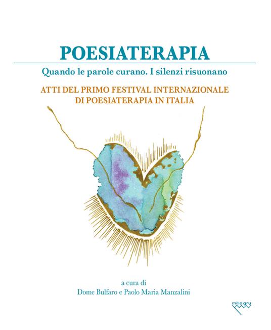 Poesiaterapia. Quando le parole curano. I silenzi risuonano. Atti del primo festival internazionale di poesiaterapia in Italia - copertina