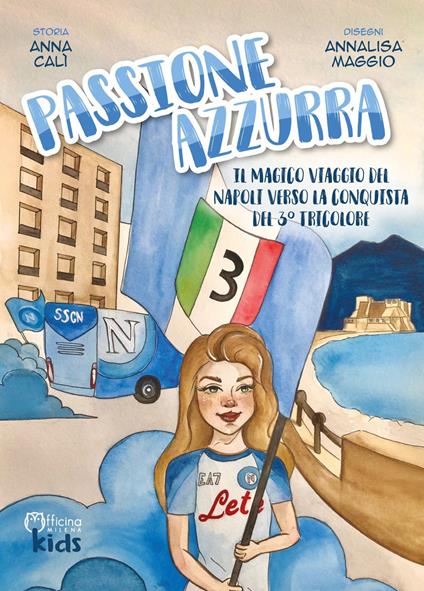 Passione azzurra. Il magico viaggio del Napoli verso la conquista del 3° tricolore. Ediz. illustrata - Anna Calì - copertina