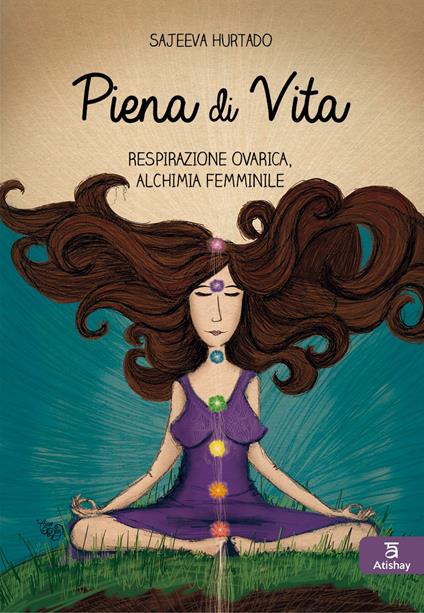 Piena di vita. Respirazione ovarica, alchimia femminile. - Sajeeva Hurtado - copertina