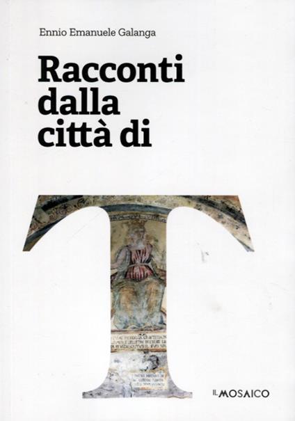 Racconti dalla città di T - Ennio Emanuele Galanga - copertina