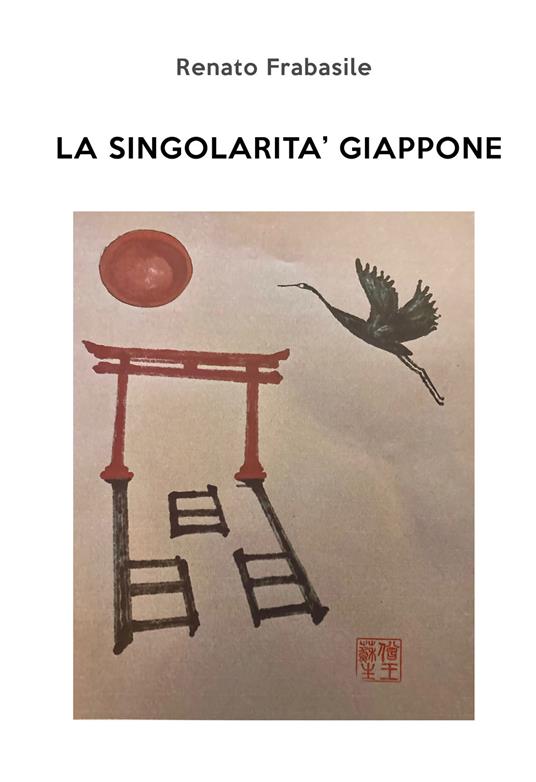 La singolarità Giappone. Ediz. illustrata - Renato Frabasile - copertina