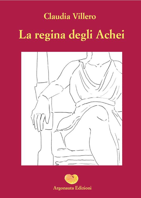 La regina degli achei - Claudia Villero - copertina