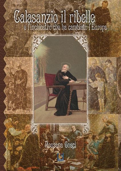Calasanzio il ribelle e l’inchiostro che ha cambiato l’Europa. Con Segnalibro - Rossana Cosci - copertina