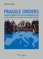 Fragile orders. Understanding intergovernmentalism in the context of EU crises and reform process