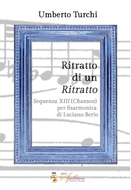 Ritratto di un ritratto. «Sequenza XIII (Chanson)» per fisarmonica di Luciano Berio - Umberto Turchi - copertina