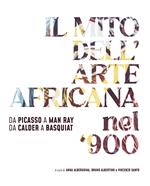 Il mito dell'arte africana nel '900. Da Picasso a Man Ray da Calder a Basquiat. Ediz. italiana e inglese