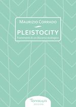 Pleistocity. Frammenti di un discorso ecologico