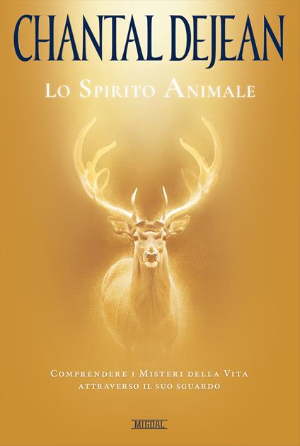 Lo spirito animale. Comprendere i misteri della vita attraverso il suo sguardo - Chantal Dejean - copertina