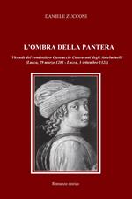 L' ombra della pantera. Vicende del condottiero Castruccio Castracani degli Antelminelli (Lucca, 29 marzo 1281-Lucca, 3 settembre 1328)