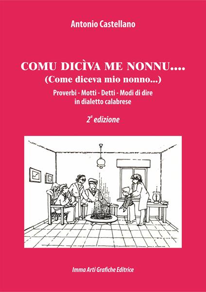 Comu diciva me nonnu. Proverbi, motti, detti, modi di dire in dialetto calabrese. Ediz. integrale - Antonio Castellano - copertina