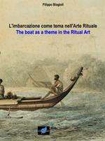 L' imbarcazione come tema nell'arte rituale-The boat as a theme in the ritual art. Ediz. bilingue