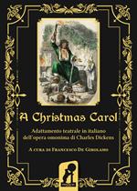 A Christmas Carol. Adattamento teatrale in italiano dell'opera omonima di Charles Dickens. Ediz. integrale
