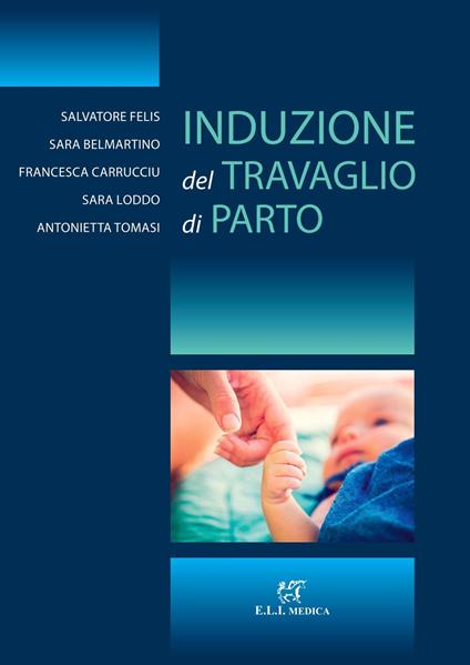 Induzione del travaglio di parto - Salvatore Felis,Sara Belmartino,Francesca Carrucciu - copertina