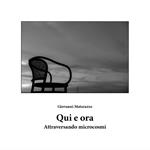 Qui e ora. Attraversando microcosmi