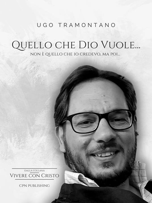 Quello che Dio vuole... Non è quello che io credevo, ma poi... - Ugo Tramontano - copertina