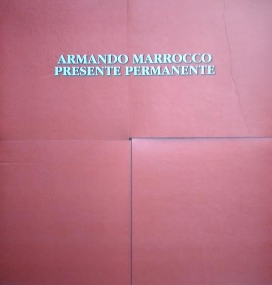 Armando Marrocco. Presente permanente. Ediz. italiana e inglese - Raffaele Gemma - copertina