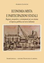 Economia mista e partecipazioni statali. Ragioni, prospettive e orientamenti per un sistema di impresa pubblica nel terzo millennio