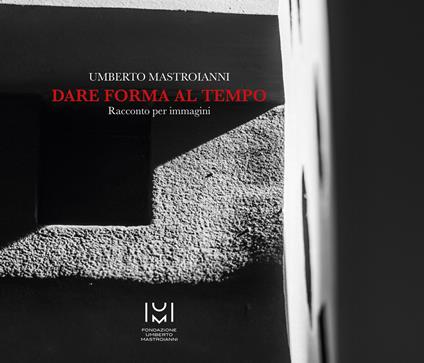 Umberto Mastroianni. Dare forma al tempo. Racconto per immagini. Ediz. illustrata - Andrea Chietini,Loredana Rea,Nicola Smerilli - copertina
