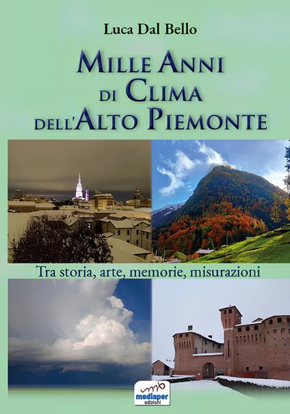 Mille anni di clima dell'Alto Piemonte. Tra storia, arte, memorie, misurazioni. Con QR-Code - Luca Dal Bello - copertina