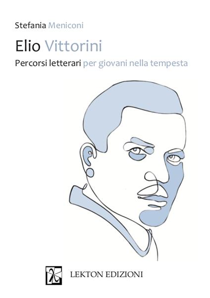 Elio Vittorini. Percorsi letterari per giovani nella tempesta - Stefania Meniconi - copertina