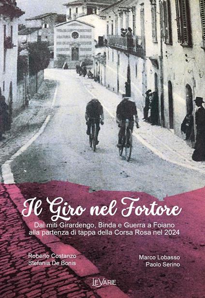 Il giro nel Fortore. Dai miti Girardengo, Binda e Guerra a Foiano alla partenza di tappa della Corsa Rosa nel 2024 - Roberto Costanzo,Stefania De Bonis,Marco Lobasso - copertina