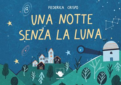 Una notte senza la Luna. Ediz. a colori - Federica Crispo - copertina