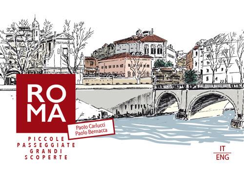 Roma. Piccole passeggiate, grandi scoperte. Ediz. multilingue - Paolo Carlucci,Paolo Bernacca - copertina