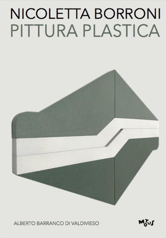 Nicoletta Borroni. Pittura Plastica. Ediz. italiana e inglese - Alberto Barranco di Valdivieso - copertina