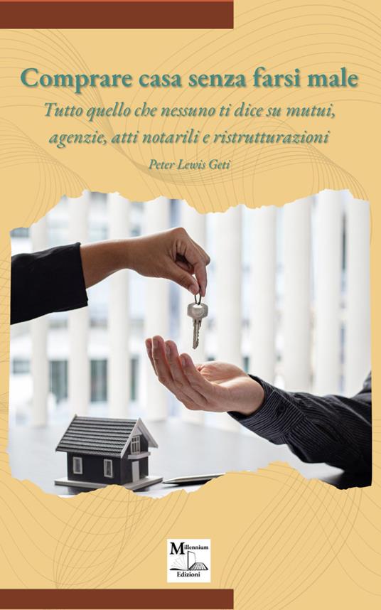Comprare casa senza farsi male. Tutto quello che nessuno ti dice su mutui, agenzie, atti notarili e ristrutturazioni - Peter Lewis Geti - ebook