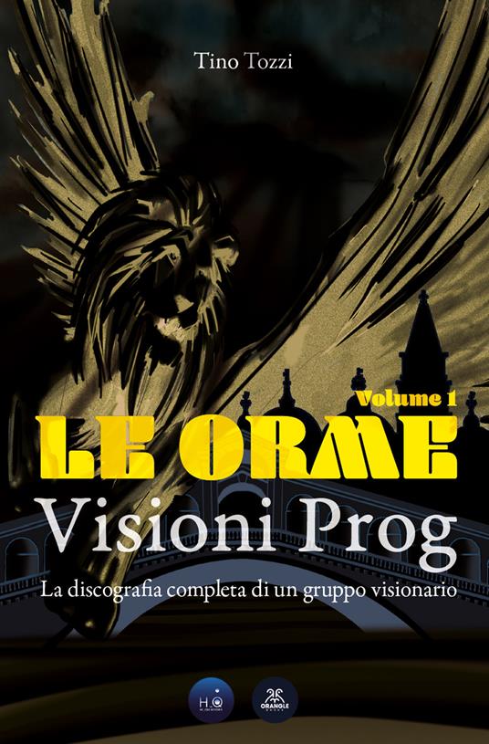 Le Orme. Visioni prog. La discografia completa di un gruppo visionario. Ediz. speciale. Vol. 1 - Tino Tozzi - copertina