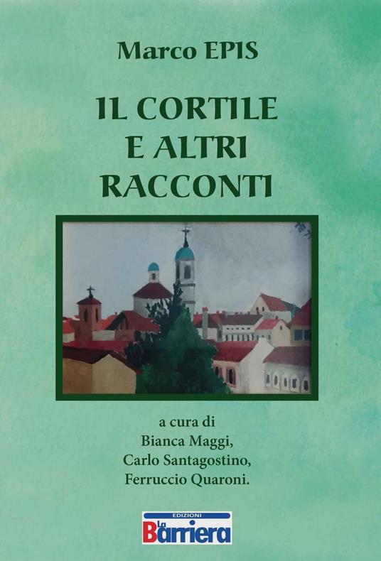 Il cortile e altri raccolti - Marco Epis - copertina
