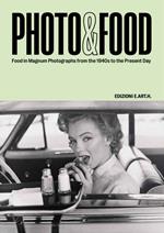 Photo&Food. Food in Magnum photographs from the 1940s to the present day. Ediz. italiana e inglese