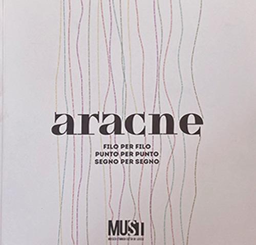 Aracne. Filo per filo, punto per punto, segno per segno. Ediz. italiana e inglese - Gabriella Anedi,Rosanna Carrieri,Lia De Venere - copertina