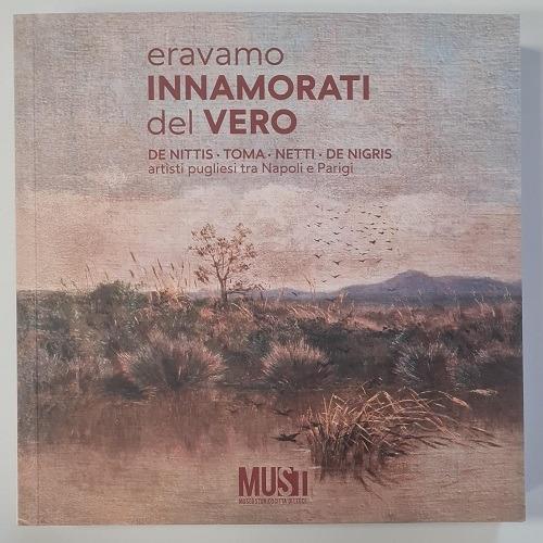 Eravamo innamorati del vero. De Nittis, Toma, Netti, De Nigris. Artisti pugliesi tra Napoli e Parigi. Catalogo della mostra (Lecce, 18 aprile-18 ottobre 2025). Ediz. illustrata - Lucio Galante,Massimo Guastella,Rosa Esmeralda Partucci - copertina
