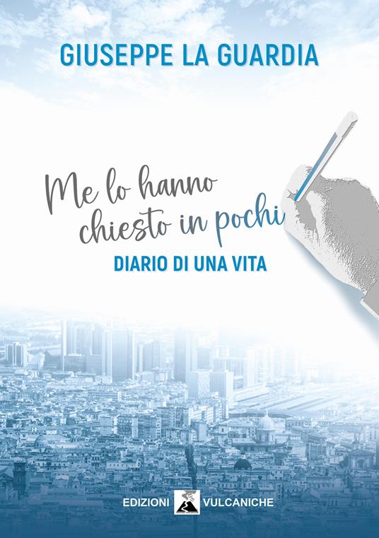 Me lo hanno chiesto in pochi. Diario di una vita - Giuseppe La Guardia - copertina