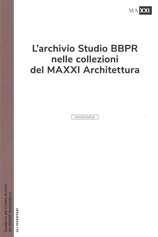 L'archivio studio BBPR nelle collezioni del MAXXI Architettura. Ediz. illustrata - copertina