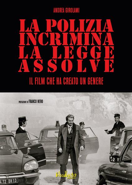 La Polizia incrimina, la legge assolve – Il film che ha creato un genere - Andrea Girolami - copertina