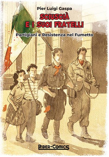 Sciuscià e i suoi fratelli. Partigiani e Resistenza nel fumetto - Pier Luigi Gaspa - copertina