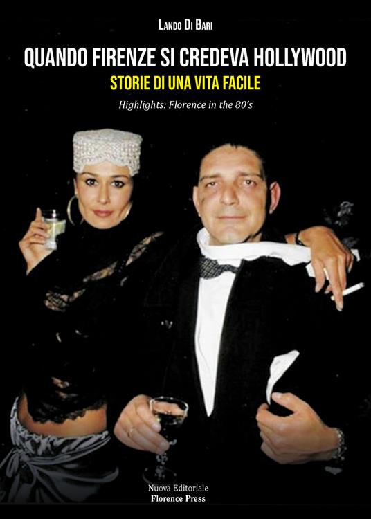 Quando Firenze si credeva Hollywood. Storie di una Vita facile-Highlights: Florence in the 80's. Nuova ediz. - Lando Di Bari - copertina