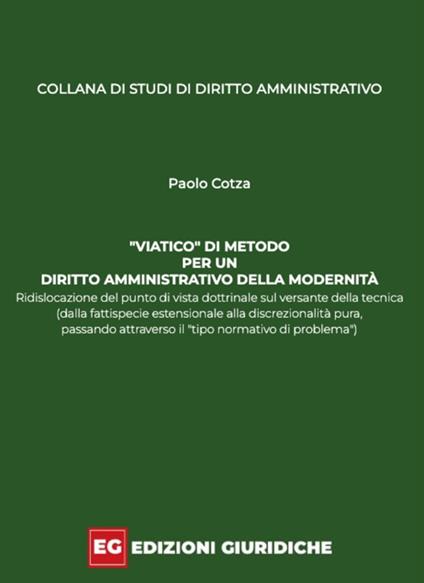 «Viatico» di metodo per un diritto amministrativo della modernità. Ridislocazione del punto di vista dottrinale sul versante della tecnica (dalla fattispecie estensionale alla discrezionalità pura, passando attraverso il «tipo normativo di problema») - Paolo Cotza - copertina
