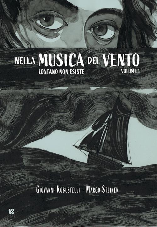 Lontano non esiste. Nella musica del vento. Vol. 1 - Giovanni Robustelli,Marco Steiner,Patrizia Zanotti - ebook
